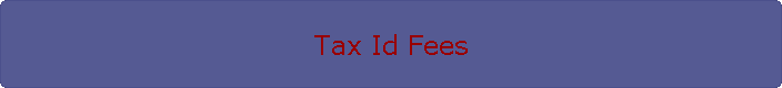 Tax Id Fees